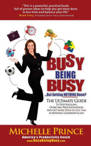 Title: Busy Being Busy....But Getting Nothing Done?, Author: Michelle Prince