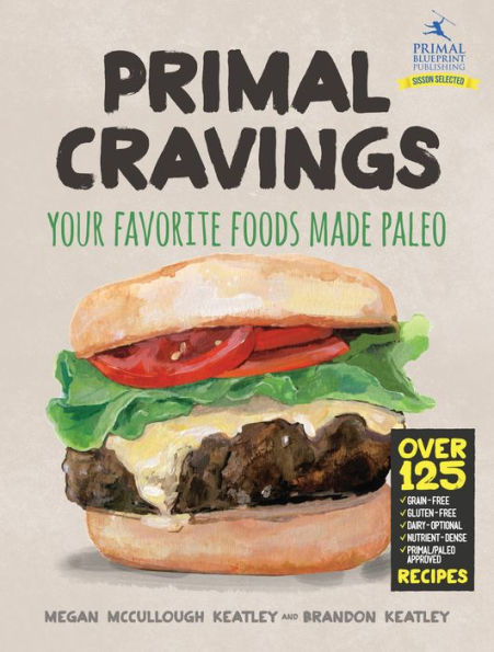 Primal Cravings: Your favorite foods made Paleo