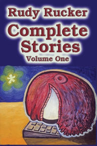 Title: Complete Stories, Volume One: 1976-1995, Author: Rudy Rucker