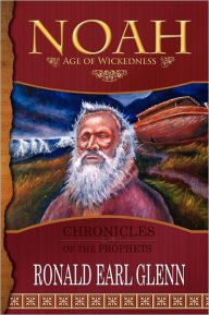 Title: Noah - Age of Wickedness, Author: Ronald Earl Glenn