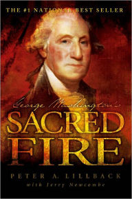 Title: George Washington's Sacred Fire, Author: Peter A. Lillback