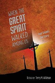 Title: When the Great Spirit Walked Among Us, Author: Terry M Wildman