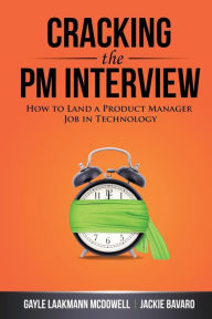 Title: Cracking the PM Interview: How to Land a Product Manager Job in Technology, Author: Gayle Laakmann McDowell