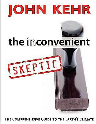 The Inconvenient Skeptic: The Comprehensive Guide to the Earth's Climate