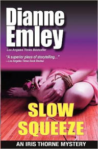 Title: Slow Squeeze: Iris Thorne Mysteries - Book 2, Author: Dianne Emley