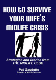 Title: How To Survive Your Wife's Midlife Crisis, Author: Pat Gaudette