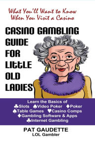 Title: Casino Gambling Guide for Little Old Ladies, Author: Pat Gaudette