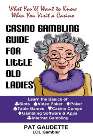 Title: Casino Gambling Guide for Little Old Ladies, Author: Pat Gaudette