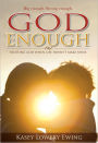 God Enough: Trusting God When Life Doesn't Make Sense