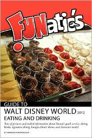 Title: FUNatics Guide to Walt Disney World 2012: Eating and Drinking, Author: Ron Rasmussen