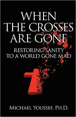 When The Crosses Are Gone: Restoring Sanity To A World Gone Mad