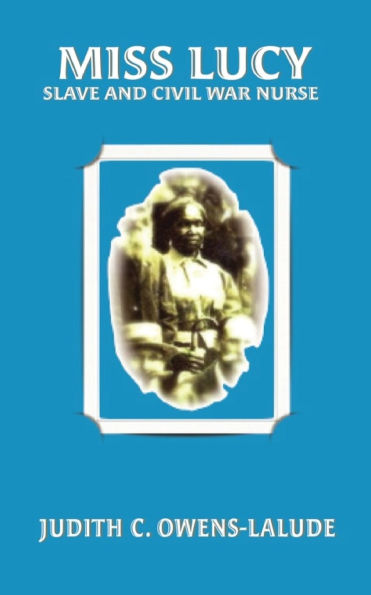 Miss Lucy: Slave and Civil War Nurse