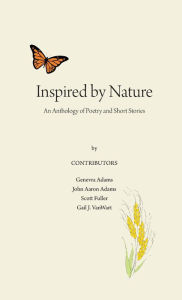 Title: Inspired by Nature: An Anthology of Poetry and Short Stories, Author: Gail J Vanwart