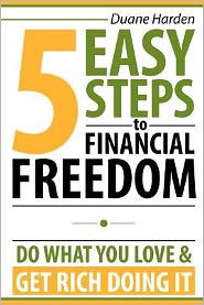 5 Easy Steps to Financial Freedom: Do What You Love & Get Rich Doing It