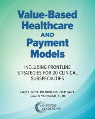 Title: Value-Based Healthcare and Payment Models: Including Frontline Strategies for 20 Clinical Subspecialties, Author: Grace E Terrell