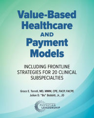 Title: Value-Based Healthcare and Payment Models: Including Frontline Strategies for 20 Clinical Subspecialties, Author: Grace E. Terrell