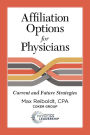 Affiliation Options for Physicians: Current and Future Strategies