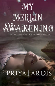 Title: My Merlin Awakening: Book 2, My Merlin Series:, Author: Priya Ardis