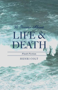 Title: 30 Stories About Life and Death, Author: Henri Colt