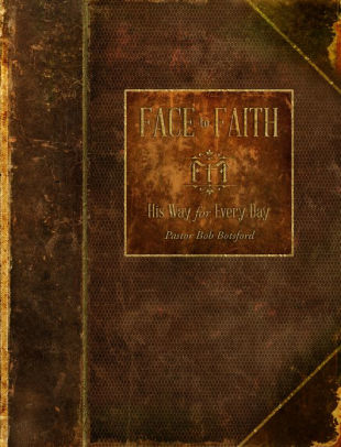 Face To Faith His Way For Every Day By Pastor Bob Botsford Nook