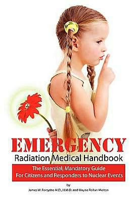 Emergency Radiation Medical Handbook: The Essential, Mandatory Guide for Citizens and Responders to Nuclear Events