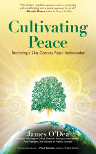 Title: Cultivating Peace: Becoming a 21st-Century Peace Ambassador, Author: James O'Dea