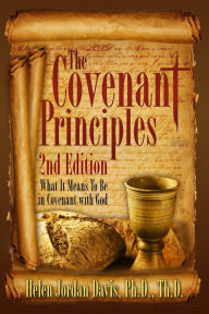 Title: The Covenant Principles 2nd Edition: What it Means To Be In Covenant With God, Author: Helen Jordan Davis