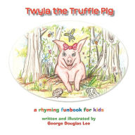 Title: Twyla the Truffle Pig, Author: George Douglas Lee