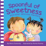 Title: Spoonful of Sweetness: and other delicious manners, Author: Maria Dismondy
