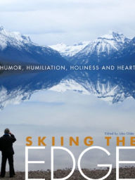 Title: Skiing the Edge: Humor, Humiliation, Holiness, and Heart, Author: Jules Older