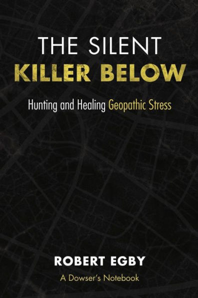 The Silent Killer Below: Hunting and Healing Geopathic Stress