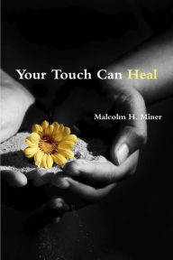 Title: Your Touch Can Heal, Author: Malcolm H Miner