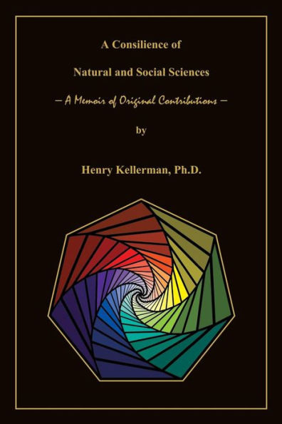 A Consilience of Natural and Social Sciences A Memoir of Original Contributions