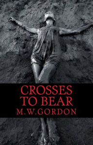 Title: Crosses to Bear, Author: M. W. Gordon