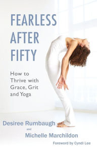 Title: Fearless After Fifty: How to Thrive with Grace, Grit and Yoga, Author: Michelle Marchildon