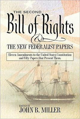 The Second Bill of Rights and the New Federalist Papers: Eleven Amendments to the United States Constitution and Fifty Papers that Present Them.