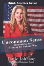 Uncommon Sense: Ammunition for Winning the Culture War