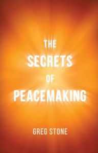 Title: The Secrets of Peacemaking, Author: Greg Stone
