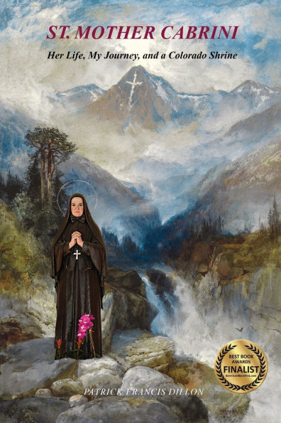 St. Mother Cabrini: Her Life, My Journey, and a Colorado Shrine - (Standard Color Interior)