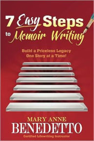 Title: 7 Easy Steps to Memoir Writing: Build a Priceless Legacy One Story at a Time!, Author: Mary Anne Benedetto