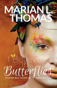 Title: I Believe In Butterflies, Author: Marian L. Thomas