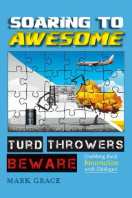 Title: Soaring to Awesome: Turd Throwers Beware, Author: Mark Grace