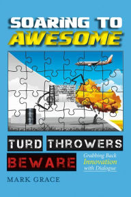 Title: Soaring to Awesome: Turd Throwers Beware, Author: Mark Grace