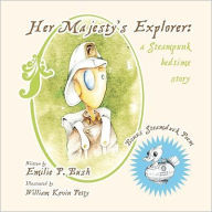 Title: Her Majesty's Explorer: a Steampunk bedtime story, Author: Emilie P. Bush