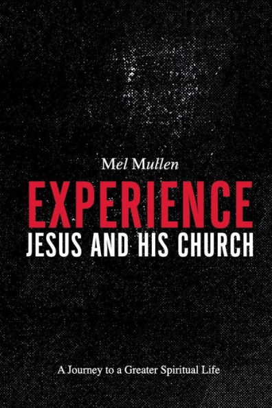 Experience Jesus and His Church: a Journey to Greater Spiritual Life