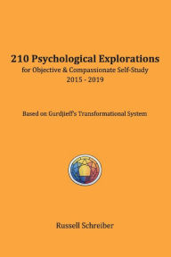 Title: 210 Psychological Explorations for Objective & Compassionate Self-Study: 2015-2019, Author: Russell Schreiber