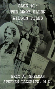 Title: Case #1: The Mary Ellen Wilson Files, Author: Eric A Shelman