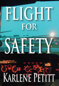 Title: Flight For Safety, Author: Karlene Petitt