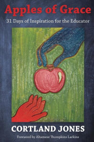 Title: Apples of Grace: 31 Days of Inspiration for the Educator, Author: Cortland Jones