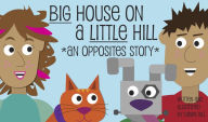 Title: Big House on a Little Hill: An Opposites Story, Author: Dawn Hill